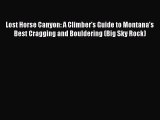 [PDF Download] Lost Horse Canyon: A Climber's Guide to Montana's Best Cragging and Bouldering