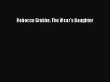[PDF Download] Rebecca Stubbs: The Vicar's Daughter [PDF] Full Ebook