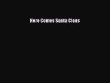 [PDF Download] Here Comes Santa Claus [PDF] Full Ebook