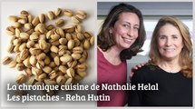 La pistache - La chronique cuisine de Nathalie Helal