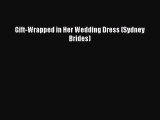 [PDF Download] Gift-Wrapped in Her Wedding Dress (Sydney Brides) [Read] Full Ebook