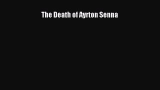 [PDF Download] The Death of Ayrton Senna [Download] Full Ebook