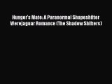 [PDF Download] Hunger's Mate: A Paranormal Shapeshifter Werejaguar Romance (The Shadow Shifters)