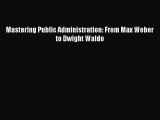 [PDF Download] Mastering Public Administration: From Max Weber to Dwight Waldo [PDF] Full Ebook