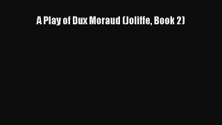 [PDF Download] A Play of Dux Moraud (Joliffe Book 2) [Download] Full Ebook