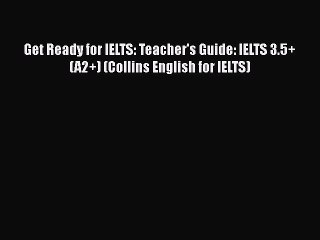 [PDF Download] Get Ready for IELTS: Teacher's Guide: IELTS 3.5+ (A2+) (Collins English for