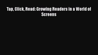 [PDF Download] Tap Click Read: Growing Readers in a World of Screens  Free Books
