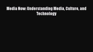 [PDF Download] Media Now: Understanding Media Culture and Technology [Read] Online