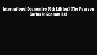 [PDF Download] International Economics (9th Edition) (The Pearson Series in Economics) [Download]