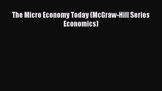 [PDF Download] The Micro Economy Today (McGraw-Hill Series Economics) [Download] Online
