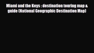 [PDF Download] Miami and the Keys : destination touring map & guide (National Geographic Destination