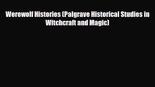 [PDF Download] Werewolf Histories (Palgrave Historical Studies in Witchcraft and Magic) [Download]