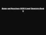 [PDF Download] Atoms and Reactions (OCR A Level Chemistry Book 1)  Free Books