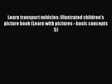 [PDF Download] Learn transport vehicles: Illustrated children's picture book (Learn with pictures