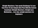 [PDF Download] Weight Watchers: Two-week Challenge To Lose Your First 15 Lbs! Simple Diet Plan