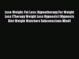 [PDF Download] Lose Weight: Fat Loss: Hypnotherapy For Weight Loss (Therapy Weight Loss Hypnosis)