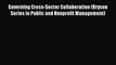 (PDF Download) Governing Cross-Sector Collaboration (Bryson Series in Public and Nonprofit