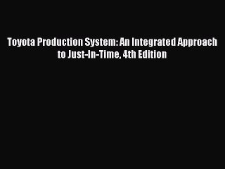(PDF Download) Toyota Production System: An Integrated Approach to Just-In-Time 4th Edition