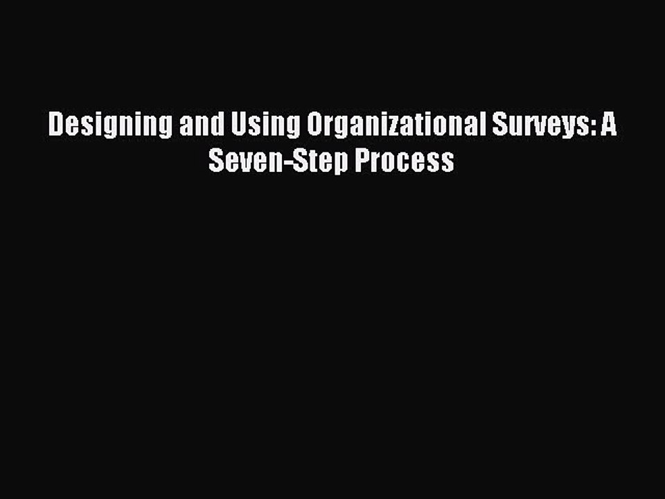 (PDF Download) Designing and Using Organizational Surveys: A Seven-Step Process Read Online