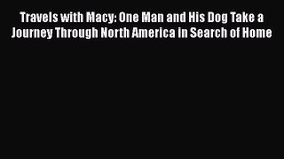 [PDF Download] Travels with Macy: One Man and His Dog Take a Journey Through North America
