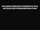 [PDF Download] Succeeding in High School: A Handbook for Teens and Parents plus A College Admissions