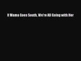[PDF Download] If Mama Goes South We're All Going with Her  Read Online Book