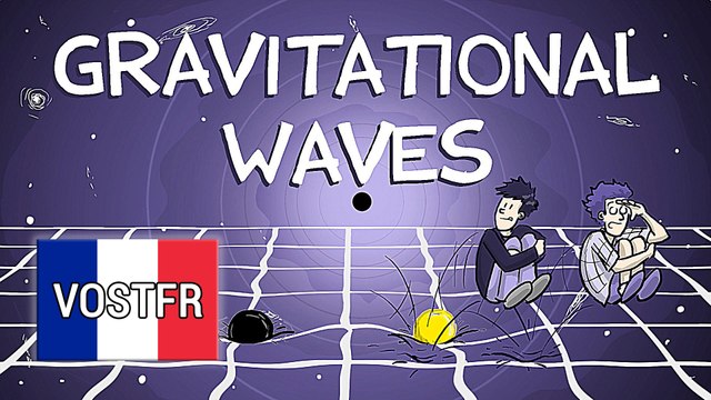 Les ondes gravitationnelles : Qu'est-ce que c'est ? (VOSTFR)