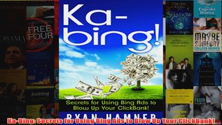 Download PDF  KaBing Secrets for Using Bing Ads to Blow Up Your ClickBank FULL FREE