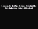 Download Romance: Our First Time Romance Collection (Box Sets Collections Fantasy Billionaires)