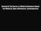 PDF Bucked At The Doctor's: A Medical Romance Boxed Set (Medical Gyno Billionaires Contemporary)