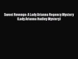 [PDF] Sweet Revenge: A Lady Arianna Regency Mystery (Lady Arianna Hadley Mystery) [Read] Online