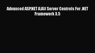 [PDF Download] Advanced ASP.NET AJAX Server Controls For .NET Framework 3.5 [Download] Full