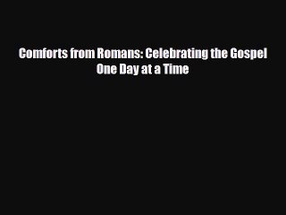 [PDF Download] Comforts from Romans: Celebrating the Gospel One Day at a Time [PDF] Full Ebook