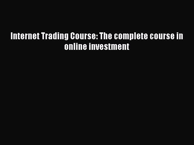 [PDF Download] Internet Trading Course: The complete course in online investment [PDF] Online