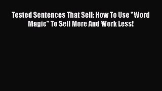 [PDF Download] Tested Sentences That Sell: How To Use Word Magic To Sell More And Work Less!