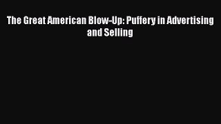 [PDF Download] The Great American Blow-Up: Puffery in Advertising and Selling [Download] Online