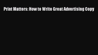 [PDF Download] Print Matters: How to Write Great Advertising Copy [PDF] Online