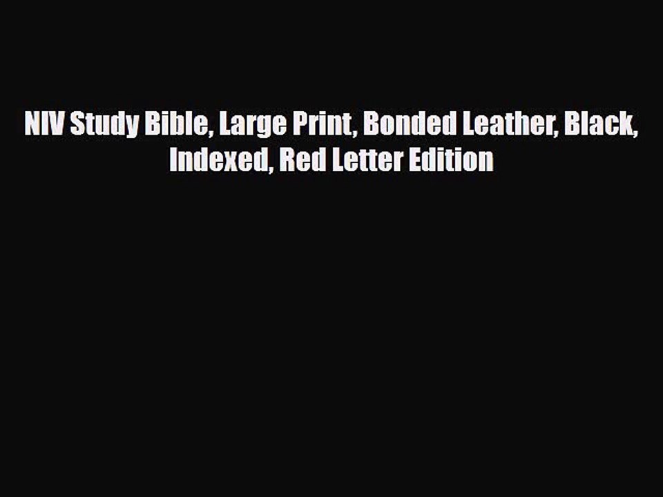 [PDF Download] NIV Study Bible Large Print Bonded Leather Black Indexed Red Letter Edition