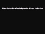 [PDF Download] Advertising: New Techniques for Visual Seduction [PDF] Online