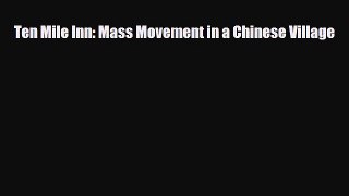 [PDF Download] Ten Mile Inn: Mass Movement in a Chinese Village [Download] Online