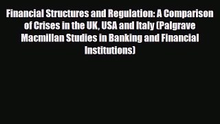 [PDF Download] Financial Structures and Regulation: A Comparison of Crises in the UK USA and