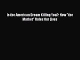 [PDF Download] Is the American Dream Killing You?: How the Market Rules Our Lives [Download]