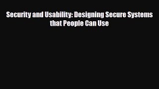 [PDF Download] Security and Usability: Designing Secure Systems that People Can Use [Download]