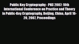 [PDF Download] Public Key Cryptography - PKC 2007: 10th International Conference on Practice