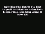 (PDF Download) Chef! 20 Great British Chefs 100 Great British Recipes: 20 Great British Chefs