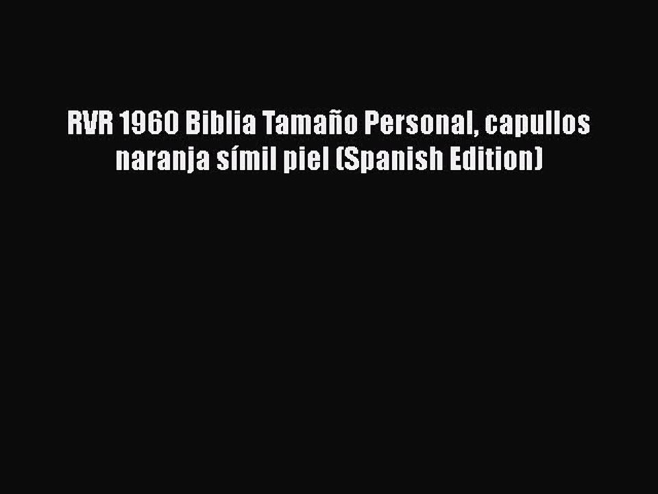 [PDF Download] RVR 1960 Biblia Tamaño Personal capullos naranja símil piel (Spanish Edition)