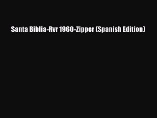 [PDF Download] Santa Biblia-Rvr 1960-Zipper (Spanish Edition) [Read] Full Ebook