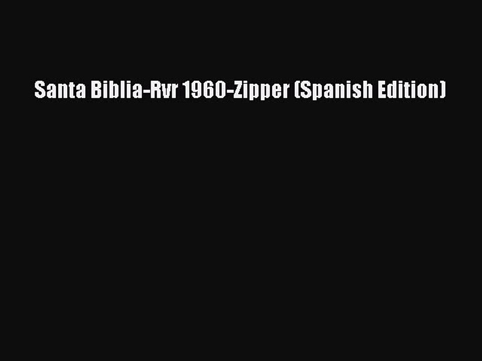 [PDF Download] Santa Biblia-Rvr 1960-Zipper (Spanish Edition) [Read] Full Ebook