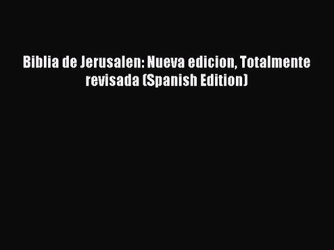 [PDF Download] Biblia de Jerusalen: Nueva edicion Totalmente revisada (Spanish Edition) [PDF]
