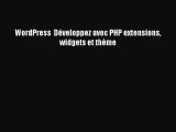 [PDF Download] WordPress  Développez avec PHP extensions widgets et thème [Download] Full Ebook